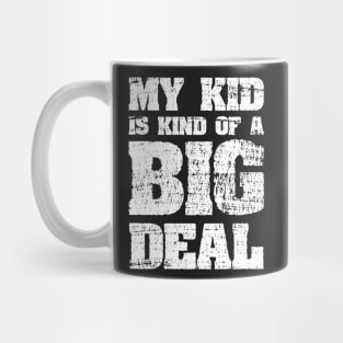 My Kid Is Kind Of A Big Deal Funny Joke Mug